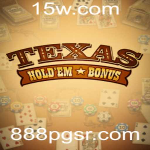 Explorando as Estratégias e Regras do Jogo Texas Hold'em Bonus: Uma Abordagem Moderna com 888pg